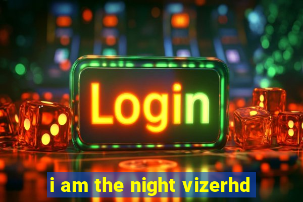 i am the night vizerhd